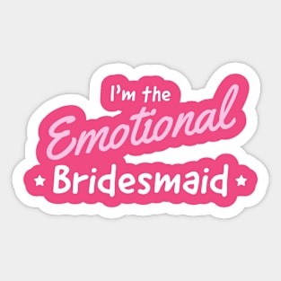 Bridesmaid the emotional one Sticker